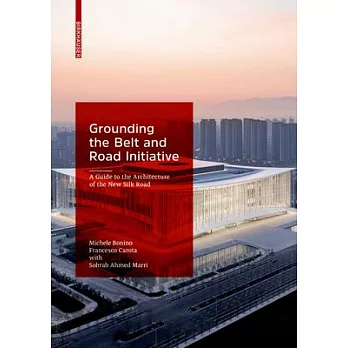 Grounding the Belt and Road Initiative: A Guide to the Architecture of the New Silk Road