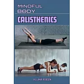 Mindful Body Calisthenics: Fusing Mindfulness with Bodyweight Training for Peak Performance (2024 Guide for Beginners)