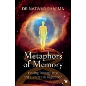 Metaphors of Memory: Healing Through Past and Current Life Regression - A Doctor’s Perspective