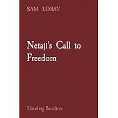 Netaji’s Call to Freedom: Unveiling Sacrifices