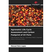 Agronomic Life Cycle Assessment and Carbon Footprint of Oil Palm