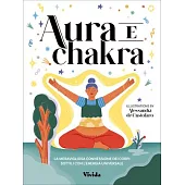 Auras and Chakras: The Incredible Connection Between the Subtle Bodies and the Energy of the Universe