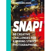 Snap!: 50 Creative Challenges for Aspiring Street Photographers