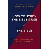 How to Study the Bible’s Use of the Bible: Seven Hermeneutical Choices for the Old and New Testaments