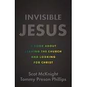 Invisible Jesus: A Book about Leaving the Church and Looking for Christ