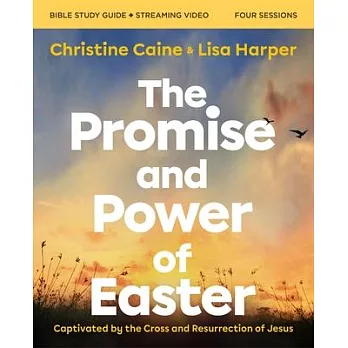 The Promise and Power of Easter Bible Study Guide Plus Streaming Video: Remembering the Reason for Jesus’ Resurrection