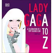 Lady Gaga A to Z: A Celebration of a Pop Culture Icon