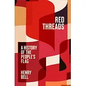 Red Threads: A History of the People’s Flag
