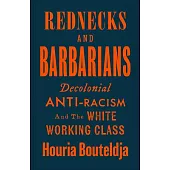 Rednecks and Barbarians: Decolonial Antiracism and the White Working Class