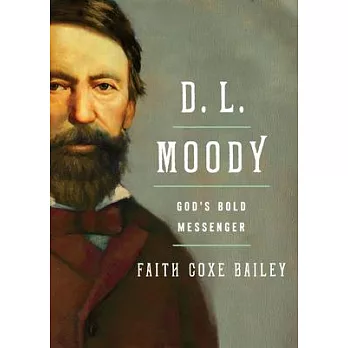 D. L. Moody: The Greatest Evangelist of the Nineteenth Century