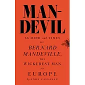 Man-Devil: The Mind and Times of Bernard Mandeville, the Wickedest Man in Europe