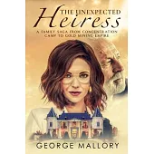 The Unexpected Heiress: A Family Saga From Concentration Camp to Gold Mining Empire