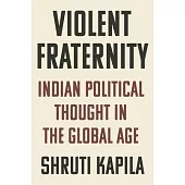 Violent Fraternity: Indian Political Thought in the Global Age