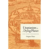 Utopianism for a Dying Planet: Life After Consumerism