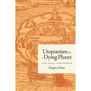 Utopianism for a Dying Planet: Life After Consumerism