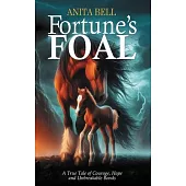 Fortune’s Foal: A True Tale of Courage, Hope, and Unbreakable Bonds