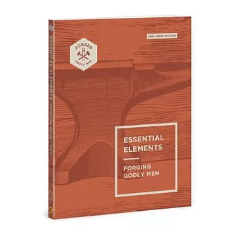 Essential Elements: Forging Godly Men Volume 1