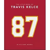 The Little Book of Travis Kelce: In His Own Words