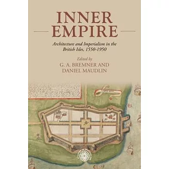Inner Empire: Architecture and Imperialism in the British Isles, 1550-1950