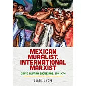 Mexican Muralist, International Marxist: David Alfaro Siqueiros, 1941-74