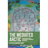 The Mediated Arctic: Poetics and Politics of Contemporary Circumpolar Geographies