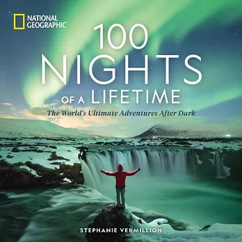 100 Nights of a Lifetime: The World’s Ultimate Adventures After Dark