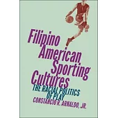 Filipino American Sporting Cultures: The Racial Politics of Play