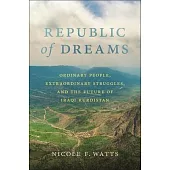 Republic of Dreams: Ordinary People, Extraordinary Struggles, and the Future of Iraqi Kurdistan