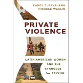 Private Violence: Latin American Women and the Struggle for Asylum