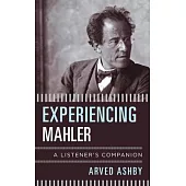 Experiencing Mahler: A Listener’s Companion