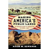 Making America’s Public Lands: The Contested History of Conservation on Federal Lands