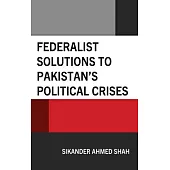 Federalist Solutions to Pakistan’s Political Crises