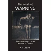 The Work of Warning: And other essays on the question of critique