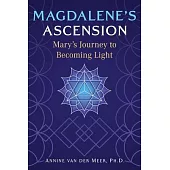 Magdalene’s Ascension: Mary’s Journey to Becoming Light