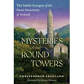 Mysteries of the Round Towers: The Subtle Energies of the Stone Structures of Ireland