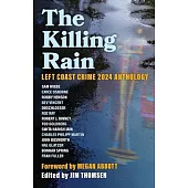 The Killing Rain: Left Coast Crime 2024 Anthology