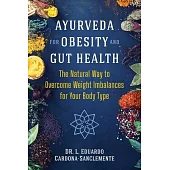 Ayurveda for Obesity and Gut Health: The Natural Way to Overcome Weight Imbalances for Your Body Type