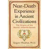 Near-Death Experience in Ancient Civilizations: The Origins of the World’s Afterlife Beliefs