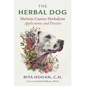 The Herbal Dog: Holistic Canine Herbalism Applications and Practice