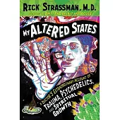 My Altered States: A Doctor’s Extraordinary Account of Trauma, Psychedelics, and Spiritual Growth