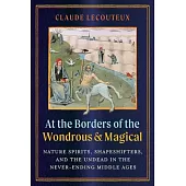 At the Borders of the Wondrous and Magical: Nature Spirits, Shapeshifters, and the Undead in the Never-Ending Middle Ages