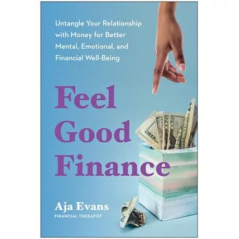 Feel-Good Finance: Untangle Your Relationship with Money for Better Mental, Emotional, and Financial Well-Being