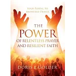 The Power of Relentless Prayer and Resilient Faith: Your Portal to Answered Prayer
