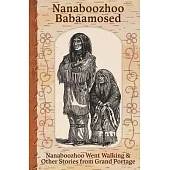 Nanaboozhoo Babaamosed: Nanaboozhoo Went Walking & Other Stories from Grand Portage