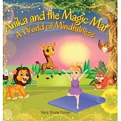 Anika and the Magic Mat A World of Mindfulness: Creative Learning and Growth Through Yoga for Ages 3 to 8