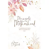 Me, Myself & Motherhood: A Guided Journal to Ignite Self-Love & Banish Mom Guilt.