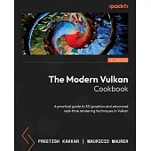 The Modern Vulkan Cookbook: A practical guide to 3D graphics and advanced real-time rendering techniques in Vulkan