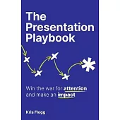The Presentation Playbook: Win the war for attention and make an impact