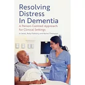 Resolving Distress in Dementia: A Person-Centred Approach for Clinical Settings