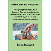 Safe Canning Reloaded: Navigating the Latest USDA Updates - Staying Ahead with the Newest Safety Practices: Addresses recent changes in canni